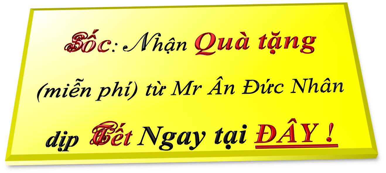 Quà tặng Miễn phí Đặc biệt Đăng ký nhận ngay nhân dịp Tết nguyên đán từ www.AnDucNhan.Com Quà tặng Miễn phí Đặc biệt Đăng ký nhận ngay nhân dịp Tết nguyên đán từ www.AnDucNhan.Com